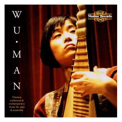 2CD Wu Man: Chinese Traditional & Contemporary Music For Pipa And Ensemble