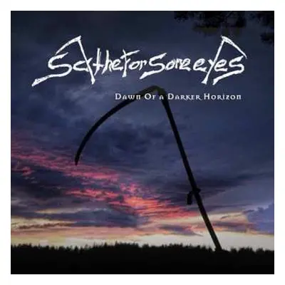 CD Scythe For Sore Eyes: Dawn Of A Darker Horizon