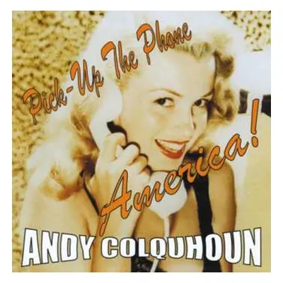 CD Andy Colquhoun: Pick Up The Phone America!