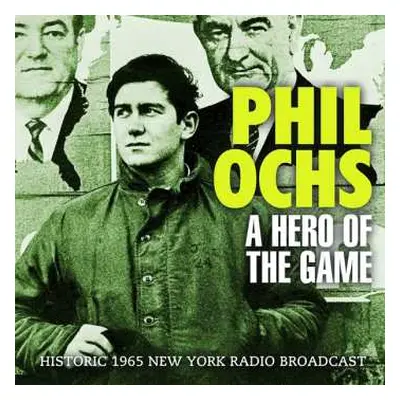 CD Phil Ochs: A Hero Of The Game - Historic 1965 New York Radio Broadcast