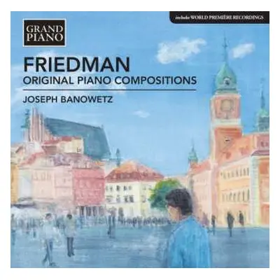 CD Ignaz Friedman: Original Piano Compositions (Includes World Premiere Recordings)