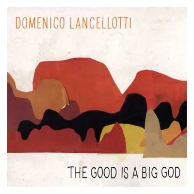 CD Domenico Lancellotti: The Good Is A Big God