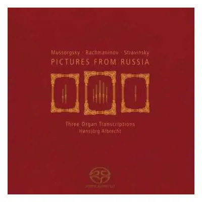 SACD Hansjörg Albrecht: Mussorgsky • Rachmaninov • Stravinsky: Pictures From Russia - Three Orga