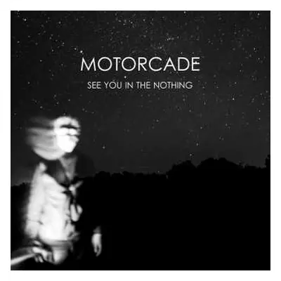 LP MOTORCADE: See You In The Nothing LTD