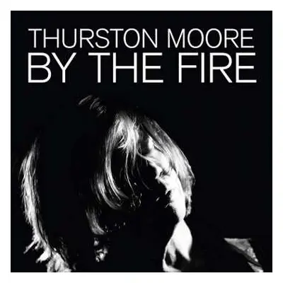 2CD Thurston Moore: By The Fire