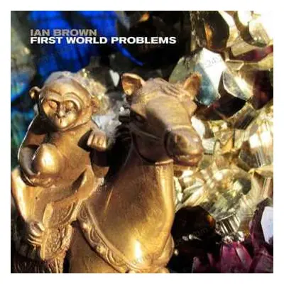 LP Ian Brown: First World Problems