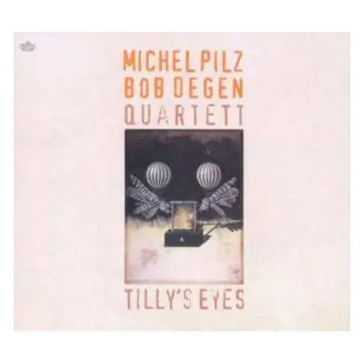 CD Michel Pilz-Bob Degen Quartet: Tilly's Eyes