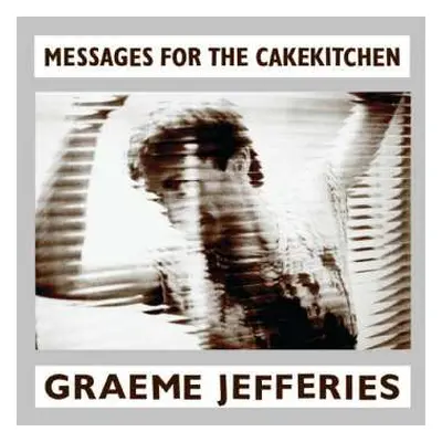 LP Graeme Jefferies: Messages For The Cakekitchen LTD | CLR