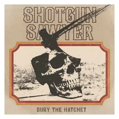 LP Shotgun Sawyer: Bury The Hatchet