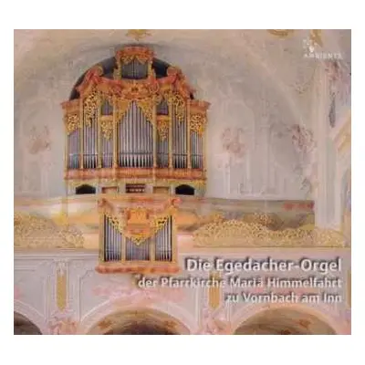 CD Georg Muffat: Die Egedacher-orgel Mariä Himmelfahrt Zu Vornbach Am Inn