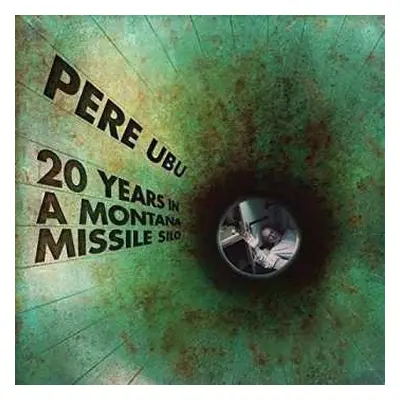 LP Pere Ubu: 20 Years In A Montana Missile Silo