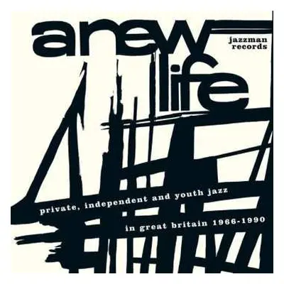 CD Various: A New Life (Private, Independent And Youth Jazz In Great Britain 1966-1990)