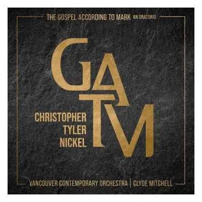 7CD Christopher Tyler Nickel: The Gospel According To Mark (oratorium Nach Dem Markus-evangelium