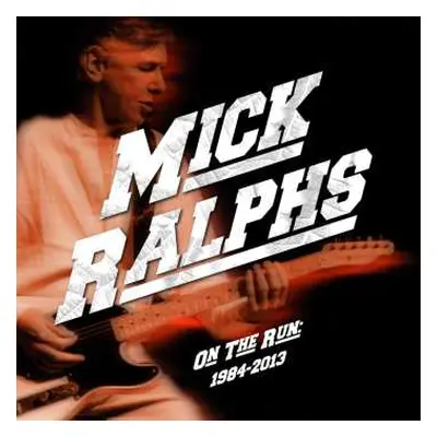 4CD Mick Ralphs: On The Run 1984 - 2013