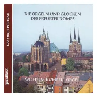 CD Wilhelm Kümpel: Die Orgeln Und Glocken Des Erfurter Domes