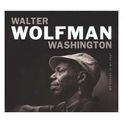 CD Walter "Wolfman" Washington: My Future Is My Past