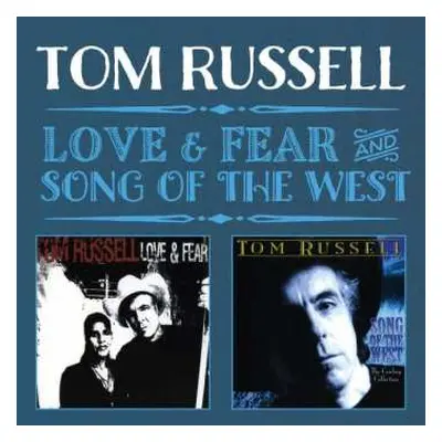 2CD Tom Russell: Love & Fear and Song Of The West