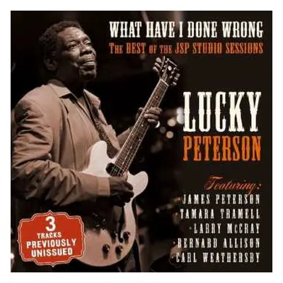 CD Lucky Peterson: What Have I Done Wrong: The Best Of The JSP Studio Sessions