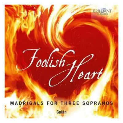 CD Galàn: Foolish Heart - Madrigals For Three Sopranos