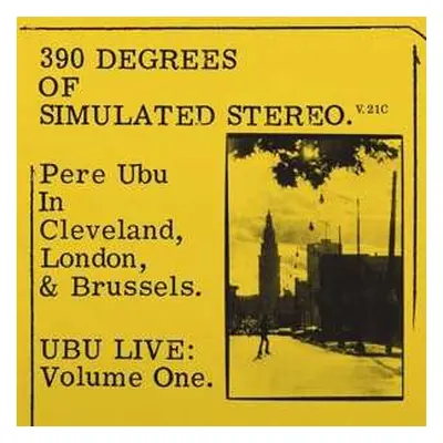 LP Pere Ubu: 390 Degrees Of Simulated Stereo. V.21C Ubu Live: Volume