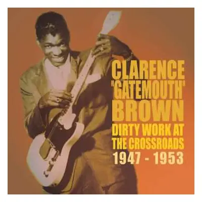 CD Clarence "Gatemouth" Brown: Dirty Work At The Crossroads 1947-1953