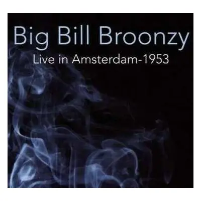 LP Big Bill Broonzy: Live In Amsterdam 1953 LTD