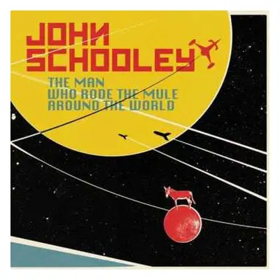 LP/CD John Schooley: The Man Who Rode The Mule Around The World