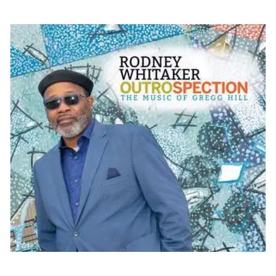 CD Rodney Whitaker: Outrospection (The Music Of Gregg Hill)