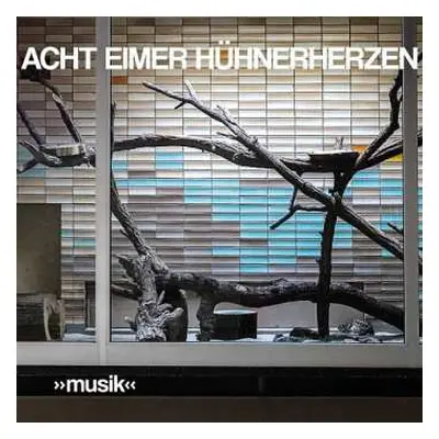 CD Acht Eimer Hühnerherzen: »Musik«