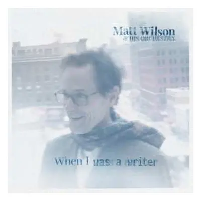 CD Matt Wilson & his Orchestra: When I Was a Writer