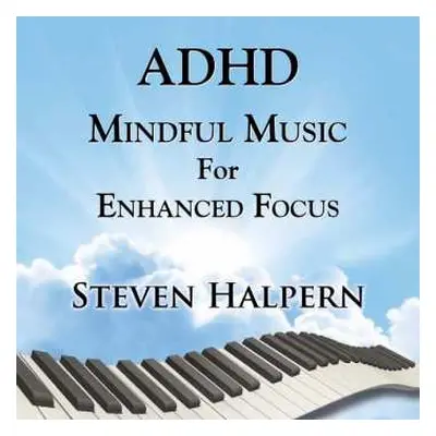 CD Steven Halpern: Adhd Mindful Music For Enhanced Focus