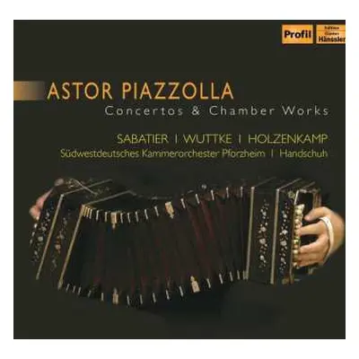 CD Astor Piazzolla: Concertos & Chamber Works