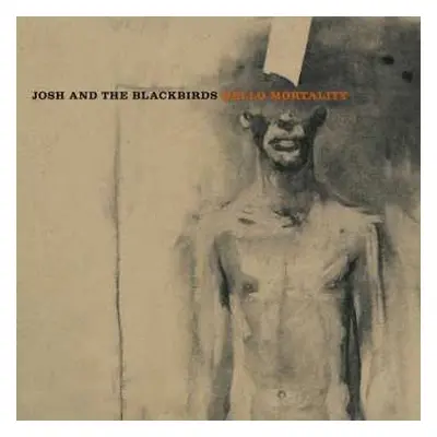 LP Josh And The Blackbirds: Hello Mortality