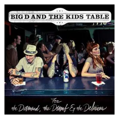 CD Big D And The Kids Table: For The Damned, The Dumb & The Delirious