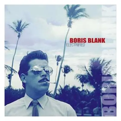 2CD Boris Blank: Electrified