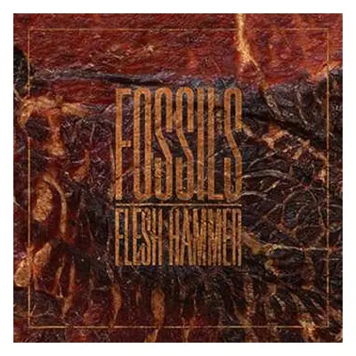 LP Fossils: Flesh Hammer LTD