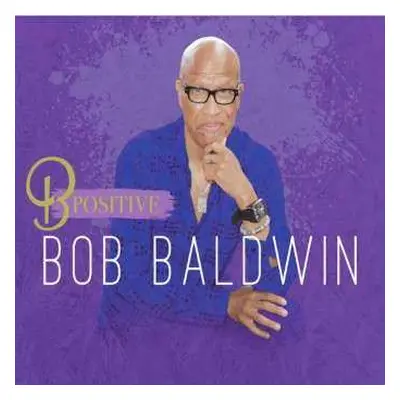 CD Bob Baldwin: B Postive