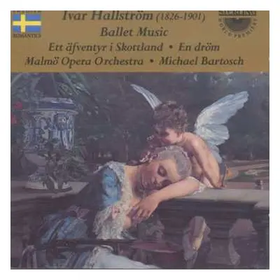 CD Ivar Hallström: Ballet Music - Ett äfventyr I Skottland : En Drom