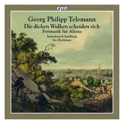 CD Georg Philipp Telemann: Die Dicken Wolken Scheiden Sich; Festmusik Für Altona