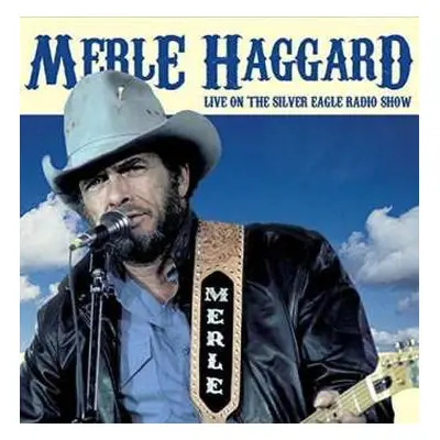 CD Merle Haggard: Live On The Silver Eagle Radio Show