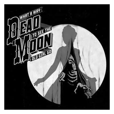 CD Dead Moon: What A Way To See The Old Girl Go