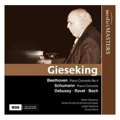 CD Walter Gieseking: Beethoven Piano Concerto No. 4 - Schumann Piano Concerto - Debussy - Ravel 