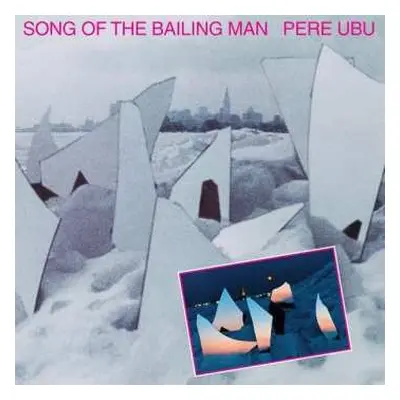 CD Pere Ubu: Song Of The Bailing Man