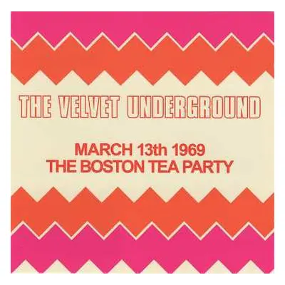 2CD The Velvet Underground: March 13th 1969 The Boston Tea Party