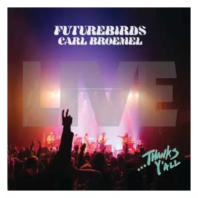 3LP Futurebirds & Carl Broemel: ...thanks Y'all