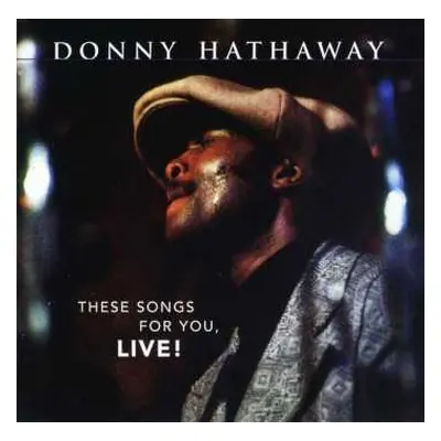 CD Donny Hathaway: These Songs For You, Live!