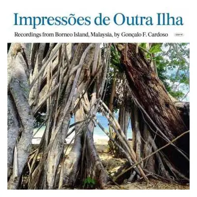 LP Goncalo F. Cardoso: Impressões De Outra Ilha (Recordings From Borneo Island, Malaysia, By Gon