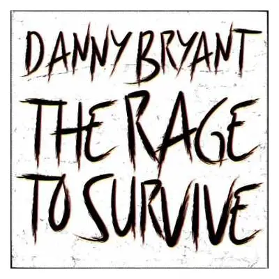 LP Danny Bryant: The Rage to Survive