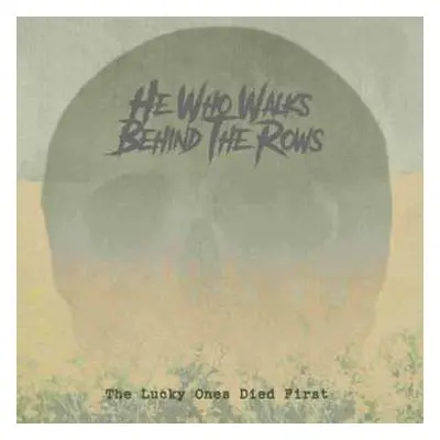 LP He Who Walks Behind The Rows: The Lucky Ones Died First LTD | CLR