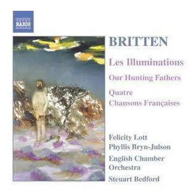 CD Benjamin Britten: Les Illuminations, Our Hunting Fathers, Chansons Francaises